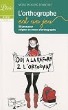 L'orthographe est un jeu : 50 jeux pour soigner ses maux d'orthographe