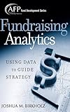 Fundraising Analytics: Using Data to Guide Strategy (The AFP/Wiley Fund Development Series)