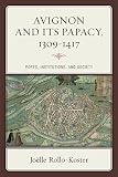 Avignon and its papacy, 1309-1417 : popes, institutions, and society