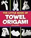 The Little Book of Towel Origami