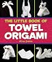 The Little Book of Towel Origami