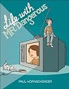 Life with Mr. Dangerous