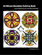 30-Minute Mandalas Coloring Book: Active Meditation for the Mind and Body OR Easy Meditation through Coloring