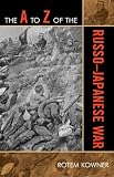 The A to Z of the Russo-Japanese War (Historical Dictoraries of War, Revolution and Civil Unrest)