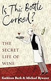 Is this bottle corked? : the secret life of wine