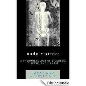 Body Matters: A Phenomenology of Sickness, Disease, and Illness