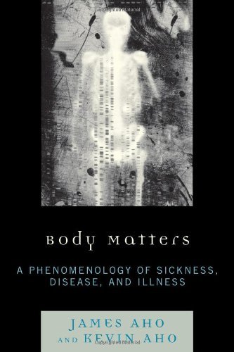 Body Matters: A Phenomenology of Sickness, Disease, and Illness