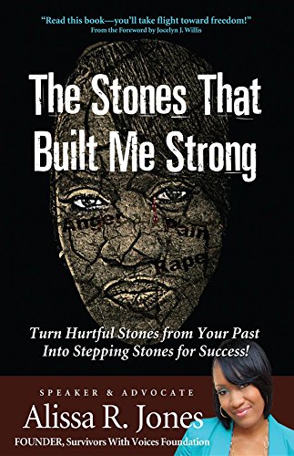 The Stones That Built Me Strong: Turn Hurtful Stones from Your Past Into Stepping Stones for Success!