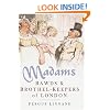 Madams: Bawds & Brothel-Keepers of London