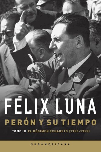 Perón y su tiempo (Tomo 3): El régimen exhausto (1953- 1955) (Spanish Edition)