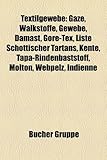 Textilgewebe: Gaze, Walkstoffe, Gewebe, Damast, Gore-Tex, Liste Schottischer Tartans, Kente, Tapa-Rindenbaststoff, Molton, Webpelz,-