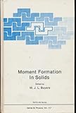 Moment formation in solids