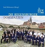 Produkt-Bild: Die Regensburger Domspatzen: Zur Ehre Gottes und zur Freude f&uuml;r die Menschen. Der weltber&uuml;hmte Chor in Geschichte und Gegenwart