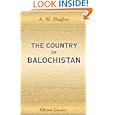 The Country of Balochistan: Its Geography, Topography, Ethnology, and History by Albert William Hughes