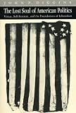The Lost Soul of American Politics: Virtue, Self-Interest, and the Foundations of Liberalism John P. Diggins