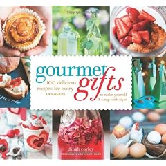 Gourmet Gifts: 100 Delicious Recipes for Every Occasion to Make Yourself and Wrap with Style