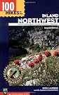 100 Hikes in the Inland Northwest: Eastern Washington, Northern Rockies, Wallowas (100 Hikes in the Inland Northwest)