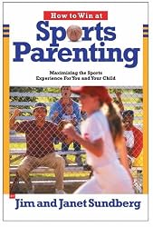 How to Win at Sports Parenting: Maximizing the Sports Experience for You and Your Child