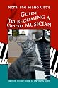 Nora The Piano Cat's Guide To Becoming A Good Musician: Or How To Get Good At Anything Hard