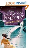 I Am Half-Sick of Shadows: A Flavia de Luce Mystery