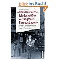 "Und dann werde ich das gr��te Zeitungshaus Europas bauen": Der Unternehmer Axel Springer