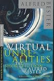 Virtual Unrealities : The Short Fiction of Alfred Bester