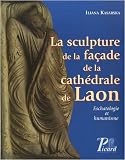 La sculpture de la fa�ade de la cath&eacute;drale de Laon : Eschatologie et humanisme (1C&eacute;d&eacute;rom)