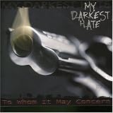 My Darkest Hate - To Whom It May Concern