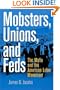 Mobsters, Unions, and Feds: The Mafia and the American Labor Movement