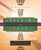 Offering To Isis: Knowing The Goddess Through Her Sacred Symbols (0738707058) by Forrest, Isidora M.