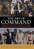 The Art of Command: Military Leadership from George Washington to Colin Powell (None)