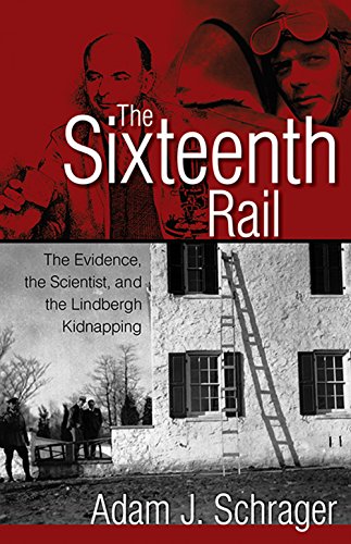 The Sixteenth Rail: The Evidence, the Scientist, and the Lindbergh Kidnapping