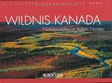 Wildnis Kanada - Naturparadies im hohen Norden - Wolfgang R. Weber, Karl Teuschl