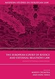 The European Court of Justice and external relations law : constitutional challenges