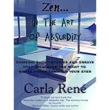 Zen in the Art of Absurdity (Comedic short-stories and essays that will make you shove forks through your eyes)