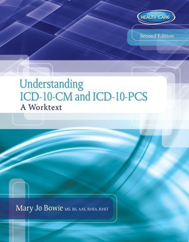Understanding ICD-10-CM and ICD-10-PCS: A Worktext (with Cengage EncoderPro.com Demo Printed Access Card and Premium Web Site Printed Access Card) 2nd (second) Edition by Bowie, Mary Jo, Schaffer, Regina M published by Cengage Learning (2013)
