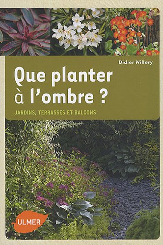 spécification Que planter à l'ombre ? : Jardins, terrasses et balcons