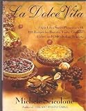La dolce vita: Enjoy life's sweet pleasures with 170 recipes for biscotti, torte, crostate, gelati, [Hardcover]