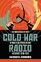 Cold War Radio: The Dangerous History of American Broadcasting in Europe, 1950-1989