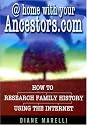 @ Home with Your Ancestors.Com: How to Research Family History Using the Internet