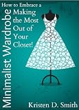 How to Embrace a Minimalist Wardrobe - Making the Most Out of Your Closet!