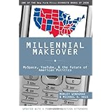 Millennial Makeover: MySpace, YouTube, and the Future of American Politics