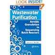 Wastewater Purification: Aerobic Granulation in Sequencing Batch Reactors by Yu Liu