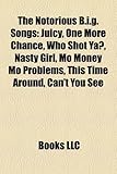 The Notorious B.I.G. Songs: Juicy, One More Chance, Who Shot YA?, Nasty Girl, Mo Money Mo Problems, This Time Around, Can't You See-