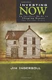 Investing Now: An Insiders Guide to Flipping Houses For Income Today