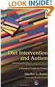 Diet Intervention and Autism: Implementing the Gluten Free and Casein Free Diet for Autistic Children and Adults - A Practical Guide for Parents