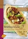 Brotbacklust: 222 Rezepte f&uuml;r den Brotbackautomaten