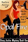 Opal Fire (A Stacy Justice Mystery)