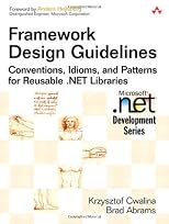 Framework Design Guidelines: Conventions, Idioms, and Patterns for Reusable .NET Libraries (Microsoft Net Development Series)