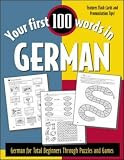 Your First 100 Words in German : German for Total Beginners Through Puzzles and Games